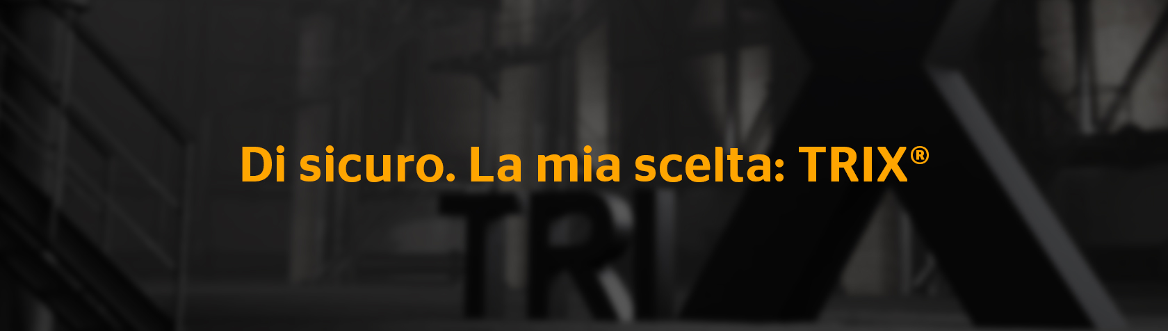 Di sicuro. La mia scelta: TRIX®